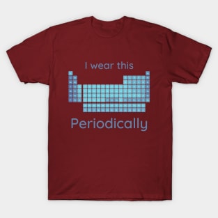 I Wear This Periodically T-Shirt